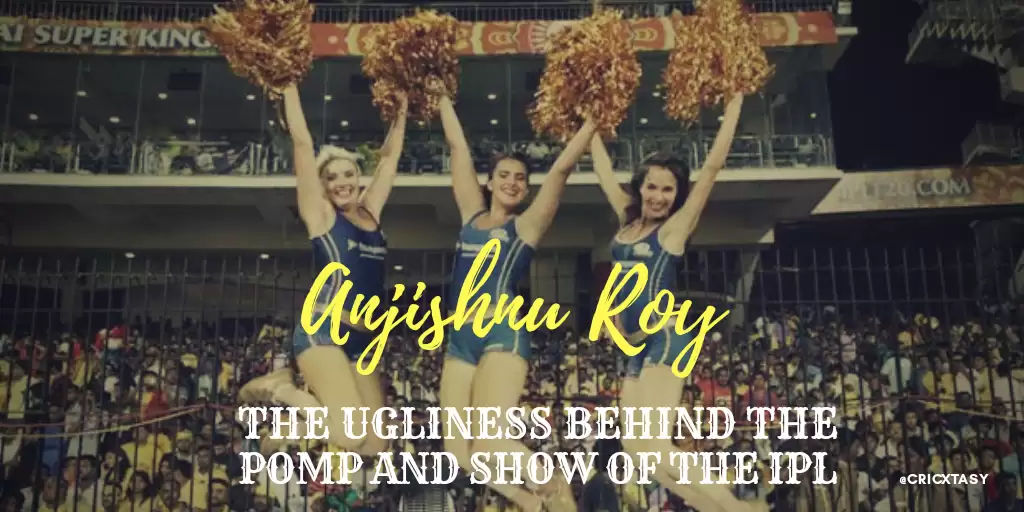 The IPL and the crippling ugliness behind the pomp and show