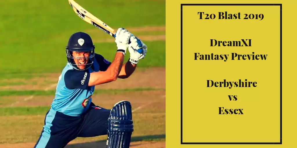 T20 Blast 2019: DER vs ESS &ndash; Dream11 Fantasy Cricket Tips, Playing XI, Pitch Report, Team and Preview